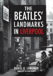 Beatles' Landmarks in Liverpool - Daniel K. Longman (ISBN: 9781445652337)