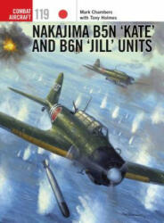 Nakajima B5N 'Kate' and B6N 'Jill' Units - Mark Chambers, Jim Laurier (ISBN: 9781472818744)