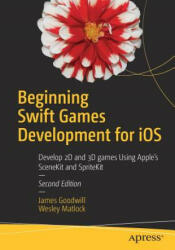 Beginning Swift Games Development for IOS: Develop 2D and 3D Games Using Apple's Scenekit and Spritekit (ISBN: 9781484223093)