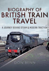 Biography of British Train Travel - Don Benn (ISBN: 9781473858442)