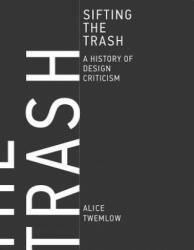 Sifting the Trash: A History of Design Criticism (ISBN: 9780262035989)
