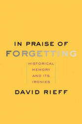 In Praise of Forgetting - David Rieff (ISBN: 9780300227109)