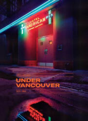 Greg Girard: Under Vancouver 1972-1982 - David Campany (ISBN: 9781926856100)