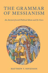 Grammar of Messianism - Matthew V. Novenson (ISBN: 9780190255022)