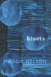 Maggie Nelson - Bluets - Maggie Nelson (ISBN: 9781911214526)