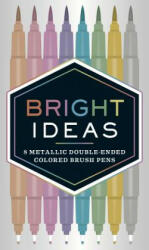 Bright Ideas: 8 Metallic Double-Ended Colored Brush Pens - Chronicle Books (ISBN: 9781452163864)