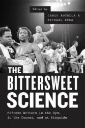 Bittersweet Science - Fifteen Writers in the Gym, in the Corner, and at Ringside - Carlo Rotella, Michael Ezra (ISBN: 9780226346205)