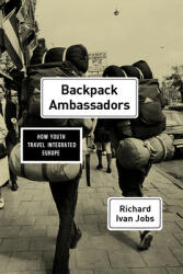 Backpack Ambassadors: How Youth Travel Integrated Europe (ISBN: 9780226462035)