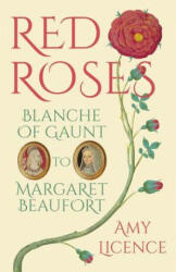 Red Roses: Blanche of Gaunt to Margaret Beaufort (ISBN: 9780750970501)
