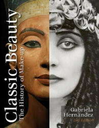 Classic Beauty: The History of Makeup - Gabriela Hernandez (ISBN: 9780764353000)