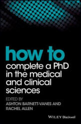 How to Complete a PhD in the Medical and Clinical Sciences - Rachel Allen, Ashton Barnett-Vanes (ISBN: 9781119189602)