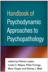 Handbook of Psychodynamic Approaches to Psychopathology - Patrick Luyten, Linda C. Mayes, Peter Fonagy (ISBN: 9781462531424)
