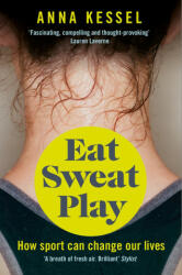 Eat Sweat Play - Anna Kessel (ISBN: 9781509808106)