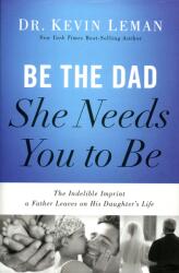 Kevin Leman: Be the Dad She Needs You to Be (ISBN: 9780718097028)