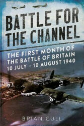 Battle for the Channel: The First Month of the Battle of Britain 10 July - 10 August 1940 (ISBN: 9781781556252)