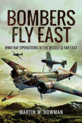 Bombers Fly East - Martin W. Bowman (ISBN: 9781473863149)