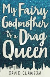 My Fairy Godmother Is a Drag Queen - David Clawson (ISBN: 9781510714113)