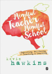 Mindful Teacher, Mindful School - KEVIN HAWKINS (ISBN: 9781526402868)