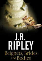 Beignets, Brides and Bodies - J. R. Ripley (ISBN: 9781847517456)