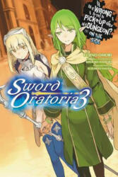 Is It Wrong to Try to Pick Up Girls in a Dungeon? On the Side: Sword Oratoria, Vol. 3 (light novel) - Fujino Aomori, Kiyotaka Haimura (ISBN: 9780316318181)