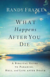 What Happens After You Die - Randy Frazee (ISBN: 9780718086046)