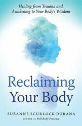 Reclaiming Your Body - Suzanne Scurlock-Durana (ISBN: 9781608684687)