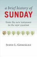 A Brief History of Sunday: From the New Testament to the New Creation (ISBN: 9780802874719)