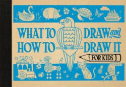 What to Draw and How to Draw It for Kids - Charlotte Pepper (ISBN: 9781910552711)
