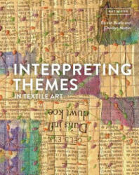 Interpreting Themes in Textile Art - Els Baarle (ISBN: 9781849944366)