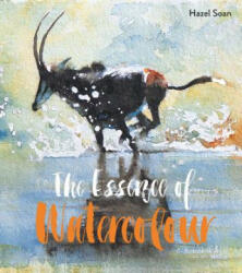Essence of Watercolour - Hazel Soan (ISBN: 9781849944601)