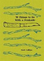 50 Things to Do with a Penknife - The whittler's guide to life (ISBN: 9781911216865)