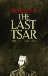 Nicholas II, The Last Tsar - Michael Paterson (ISBN: 9781472136831)