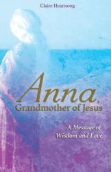 Anna, Grandmother of Jesus - Claire Heartsong (ISBN: 9781781809082)
