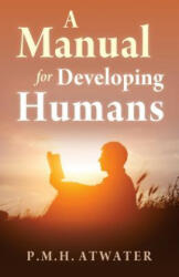Manual for Developing Humans - P. M. H. Atwater (ISBN: 9781937907471)