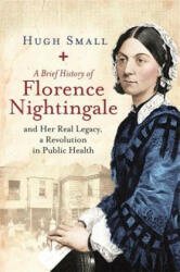 A Brief History of Florence Nightingale: And Her Real Legacy a Revolution in Public Health (ISBN: 9781472140289)