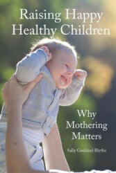 Raising Happy Healthy Children - Sally Goddard Blythe (ISBN: 9781907359835)