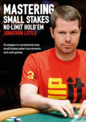 Mastering Small Stakes No-Limit Hold'em - Jonathan Little (ISBN: 9781909457775)