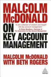 Malcolm McDonald on Key Account Management - Malcolm McDonald, Beth Rogers (ISBN: 9780749480776)
