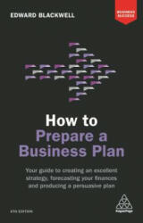 How to Prepare a Business Plan: Your Guide to Creating an Excellent Strategy Forecasting Your Finances and Producing a Persuasive Plan (ISBN: 9780749481100)