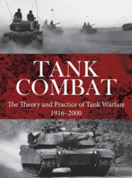 Tank Combat: The Theory and Practice of Tank Warfare 1916-2000 (ISBN: 9781782745358)