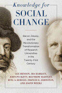 Knowledge for Social Change: Bacon Dewey and the Revolutionary Transformation of Research Universities in the Twenty-First Century (ISBN: 9781439915196)