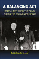 A Balancing ACT: British Intelligence in Spain During the Second World War (ISBN: 9781845198848)