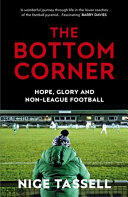 The Bottom Corner: A Season with the Dreamers of Non-League Football (ISBN: 9780224100601)