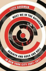Meet Me in the Bathroom - Lizzy Goodman (ISBN: 9780571337972)