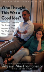 Who Thought This Was a Good Idea? - And Other Questions You Should Have Answers to When You Work in the White House (ISBN: 9781408710777)