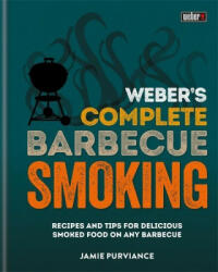 Weber's Complete BBQ Smoking - Jamie Purviance (ISBN: 9780600635123)