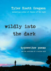 Wildly into the Dark - Tyler Knott Gregson (ISBN: 9780399176012)