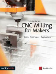 CNC Milling for Makers - Christian Rattat (ISBN: 9781681983028)