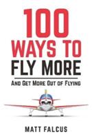 100 Ways to Fly More - And Get More Out of Flying (ISBN: 9780995530768)