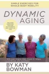 Dynamic Aging - Katy Bowman, Joan Virginia Allen, Joyce Faber (ISBN: 9781943370115)